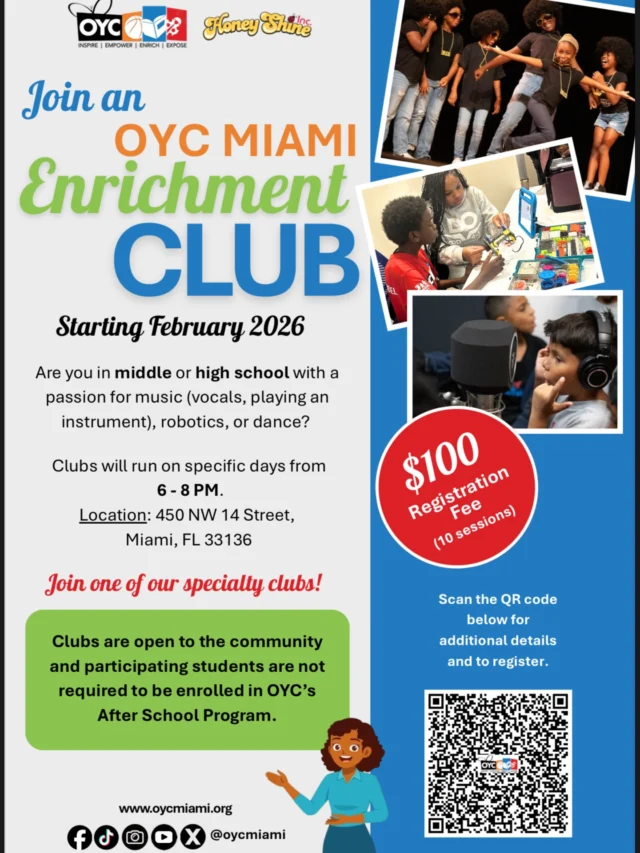 Calling all middle & high school students with a passion for music, robotics, or dance; OYC Miami’s Enrichment Club is here.

Starting, in February join us for specialty clubs that meet in the evening and spark creativity, innovation, and community. Whether you’re into vocals, instruments, coding bots, or choreographing your next big move—there’s a space for you here.

📍 OYC Miami | 450 NW 14 Street
🕕 6–8 PM on designated days
💲 $100 for 10 sessions
✅ Open to ALL youth—no enrollment in our afterschool program required!

Scan the QR code to register or visit oycmiami.org￼
#OYCMiami #EnrichmentClub #CreativeYouth #STEM #ArtsEducation CommunityDriven MiamiYouth HoneyShine
