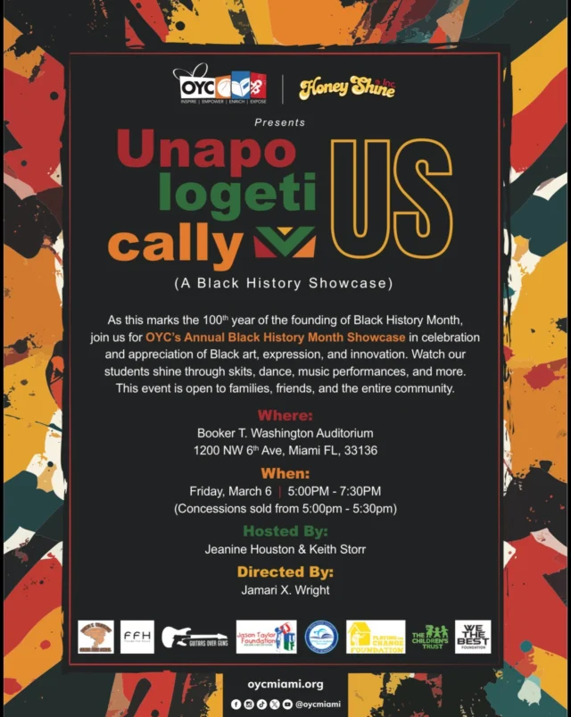 Join us for OYC Miami’s Annual Black History Month Showcase, “Unapologetically Us” — a powerful celebration of Black art, culture, expression, and innovation. ✊🏾✨

As we commemorate 100 years of Black History Month, our students will take the stage with skits, dance, music performances, and more in a night filled with pride, creativity, and excellence.

📍 Booker T. Washington Auditorium
📅 Friday, March 6
⏰ 5:00 PM – 7:30 PM

This event is open to families, friends, and the entire community. Come celebrate with us and support the incredible talent of our youth.

Special thanks to our partners and supporters who help make moments like this possible  @btw.shs  @miamischools @floridafilmhouse  @guitarsoverguns  @jtfoundation99 @playingforchangefoundation @thechildrenstrust and @wethebestfoundation .

We can’t wait to see you there. 💛🖤❤️💚

#OYCMiami #BlackHistoryMonth #UnapologeticallyUs #YouthExcellence CommunityCelebration